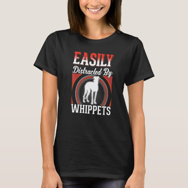 Camiseta Easily distracted by Whippets   (Anverso)
