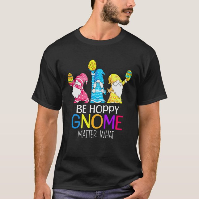 Camiseta Easter Be Hoppy Gnome Matter What  Pun Gnomes (Anverso)