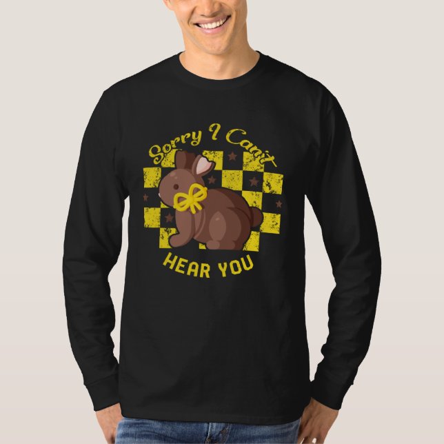 Camiseta Easter Day Sorry I Can t Hear You Chocolate Bunny  (Anverso)