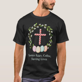 Camiseta Easter Eggs, Coffee, Saving Lives – Christian Nurs