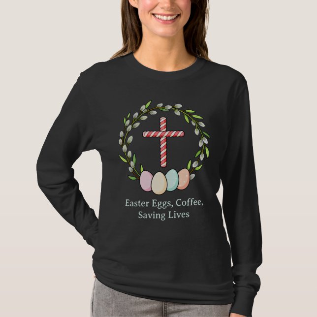 Camiseta Easter Eggs, Coffee, Saving Lives – Christian Nurs (Anverso)
