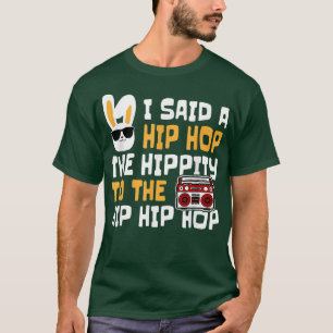 Camiseta Easter I Said Hip Hop The Hippity Happpy Easter Da