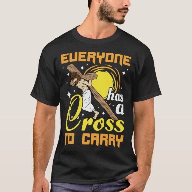 Camiseta Easter Jesus Everyone Has A Cross To Carry Christi (Anverso)