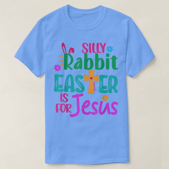 Camiseta Easter Silly Rabbit Easter is for Jesus  (Diseño del anverso)