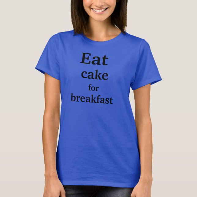 Camiseta Eat cake for breakfast. (Anverso)
