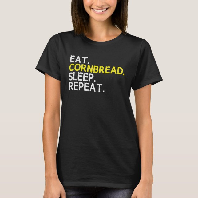 Camiseta Eat Cornbread Sleep Repeat Corn Bread Baking Thank (Anverso)