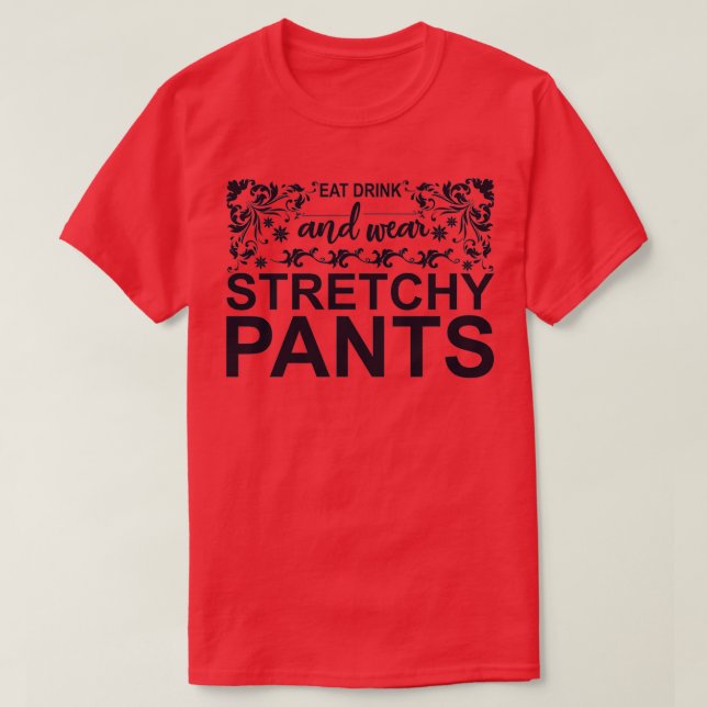 Camiseta Eat Drink and Wear Stretchy Pants (Diseño del anverso)