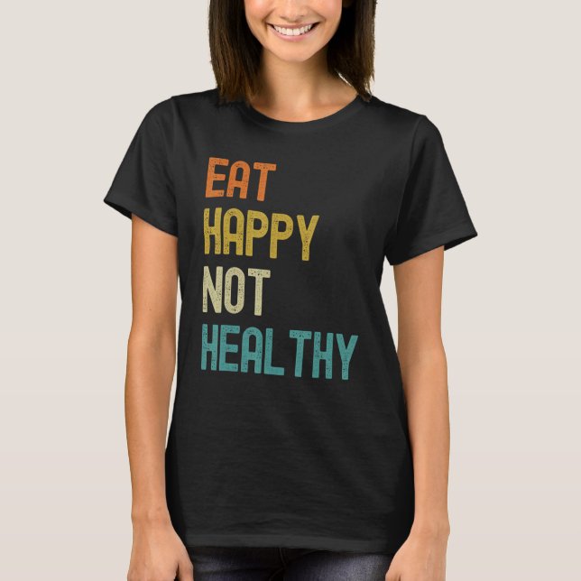 Camiseta Eat Happy Not Healthy (Anverso)