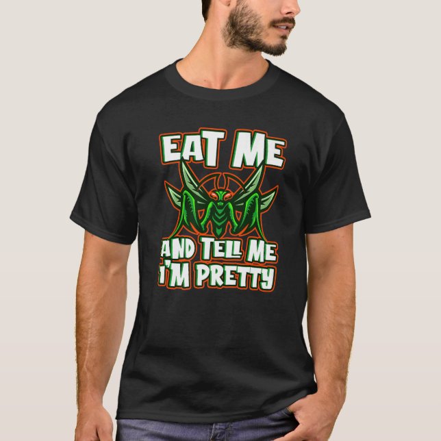 Camiseta Eat Me And Tell Me I'm Pretty Animal Mantis (Anverso)