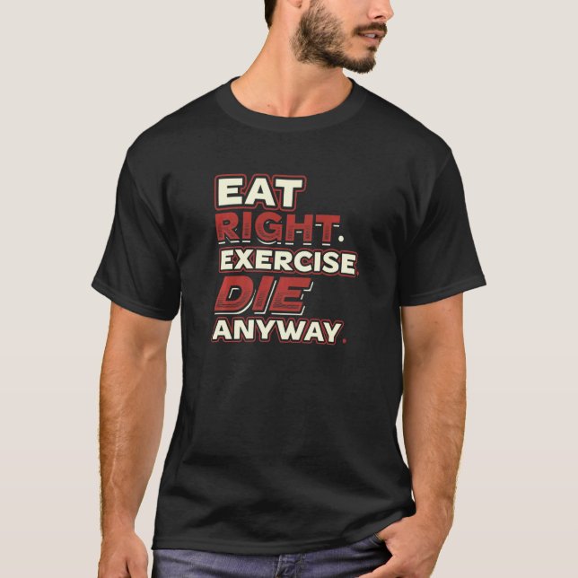 Camiseta Eat Right Ejercicio Morir De Todas Formas Que Solo (Anverso)
