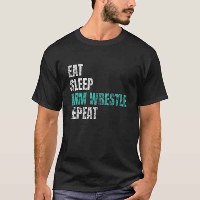 Camiseta Eat Sleep Arm Wrestle Repeat Arm Wrestle (Anverso)