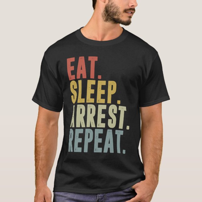 Camiseta Eat Sleep Arrest Repeat  Police Officer Arresting (Anverso)