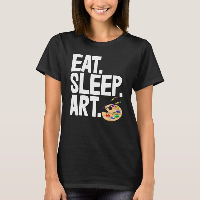 Camiseta Eat Sleep Art Artista Tee Mujeres Artistas Amor (Anverso)