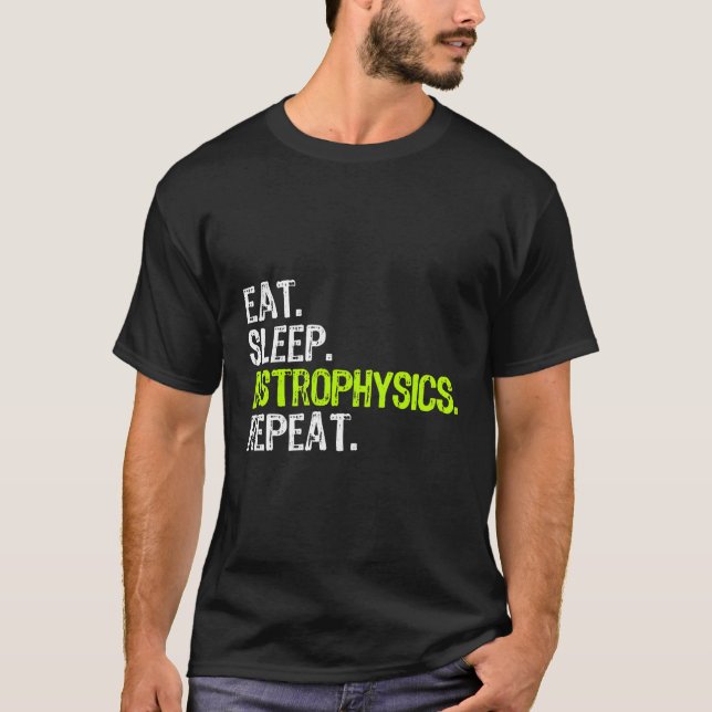 Camiseta Eat Sleep Astrofísica Repetir Gracioso Astrofísico (Anverso)