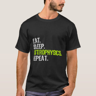 Camiseta Eat Sleep Astrofísica Repetir Gracioso Astrofísico