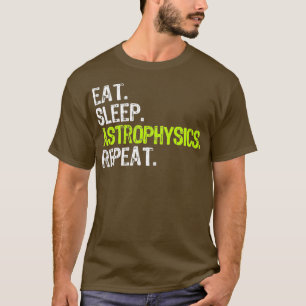 Camiseta Eat Sleep Astrophysics Repeat Funny Gift