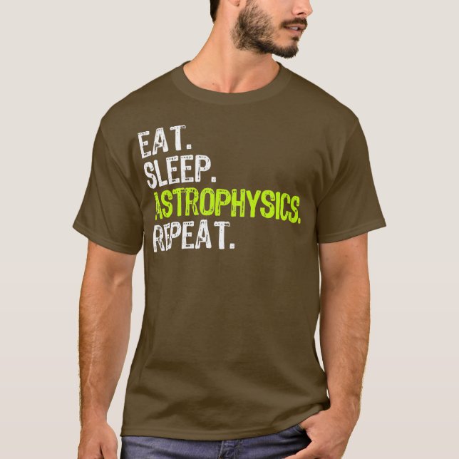 Camiseta Eat Sleep Astrophysics Repeat Funny Gift (Anverso)