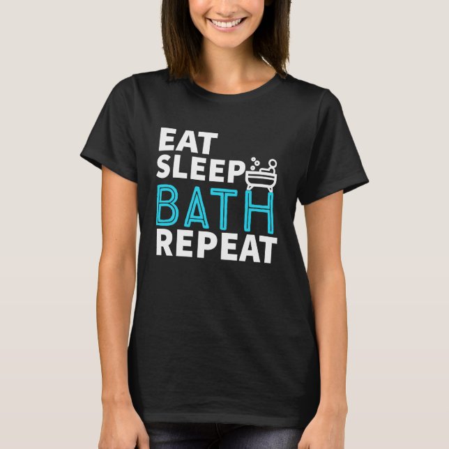 Camiseta Eat Sleep Bath Repeat Tub Life Lifestyle (Anverso)
