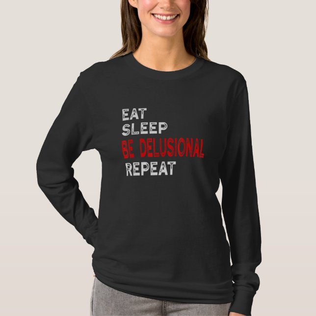 Camiseta Eat Sleep Be Delusional Repeat (Anverso)