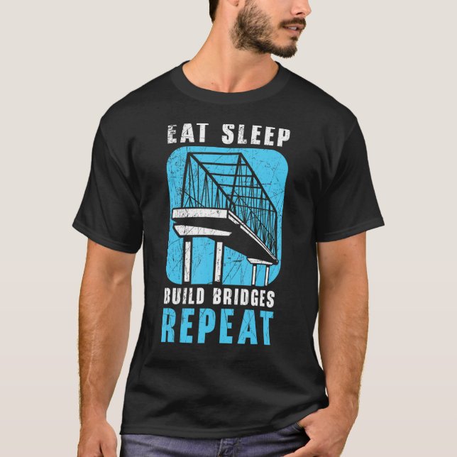 Camiseta Eat Sleep Build Bridges Repeat Civil Engineer Engi (Anverso)