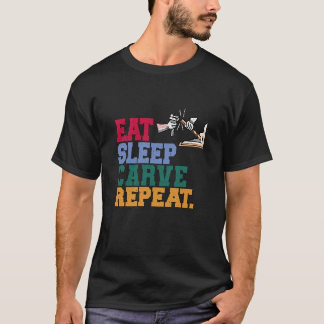 Camiseta Eat Sleep Carve Repeat Wood Carver (Anverso)