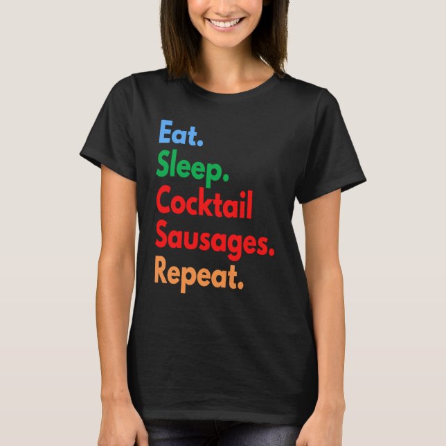 Camiseta Eat Sleep Cocktail Sausages Repeat Cocktail Sausag (Anverso)