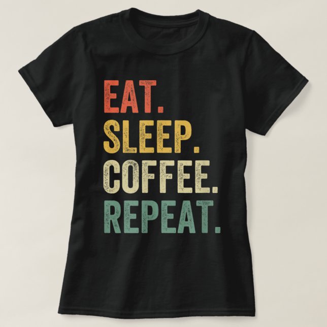 Camiseta Eat Sleep Coffee Repeat Funny Caffeine Drinker Lov (Diseño del anverso)