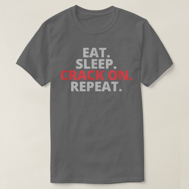 Camiseta Eat Sleep Crack On Repeat  (Diseño del anverso)