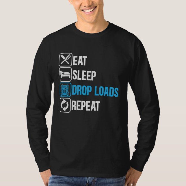 Camiseta Eat Sleep Drop Loads Repeat Trucker Trailer Truck  (Anverso)