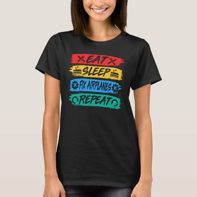 Camiseta Eat Sleep Fix Airplanes Repeat Aircraft Mechanic R (Anverso)