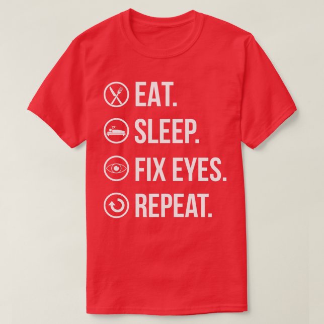 Camiseta Eat Sleep Fix Eyes Repeat Optometrist Optician Gif (Diseño del anverso)