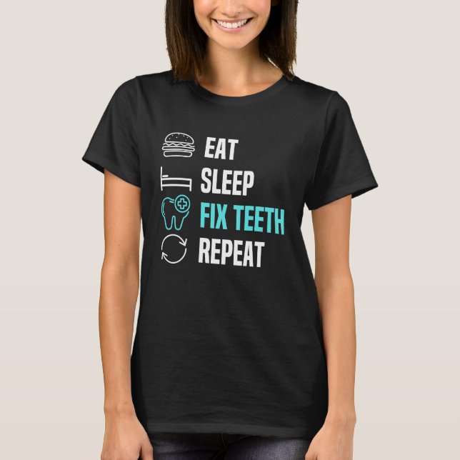 Camiseta Eat Sleep Fix Teeth Dentist Dental Hygienist Denta (Anverso)