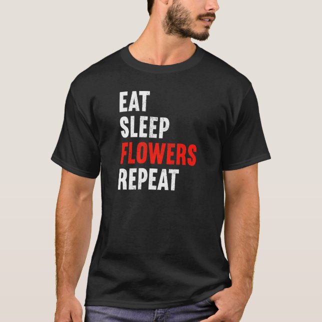 Camiseta Eat Sleep Flowers Repeat Florist Gardener Gardenin (Anverso)