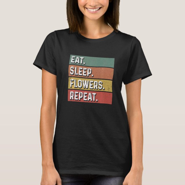 Camiseta Eat Sleep Flowers Repeat Gardener Botanical Plants (Anverso)