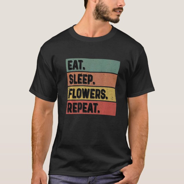 Camiseta Eat Sleep Flowers Repeat Gardener Botanical Plants (Anverso)