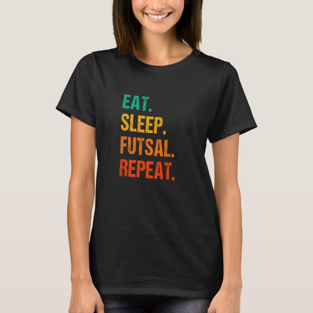 Camiseta Eat Sleep Futsal Repeat Indoor Soccer Player Footb (Anverso)