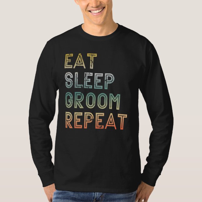 Camiseta Eat Sleep Groom Repeat Pet Grooming  Dog Groomer (Anverso)