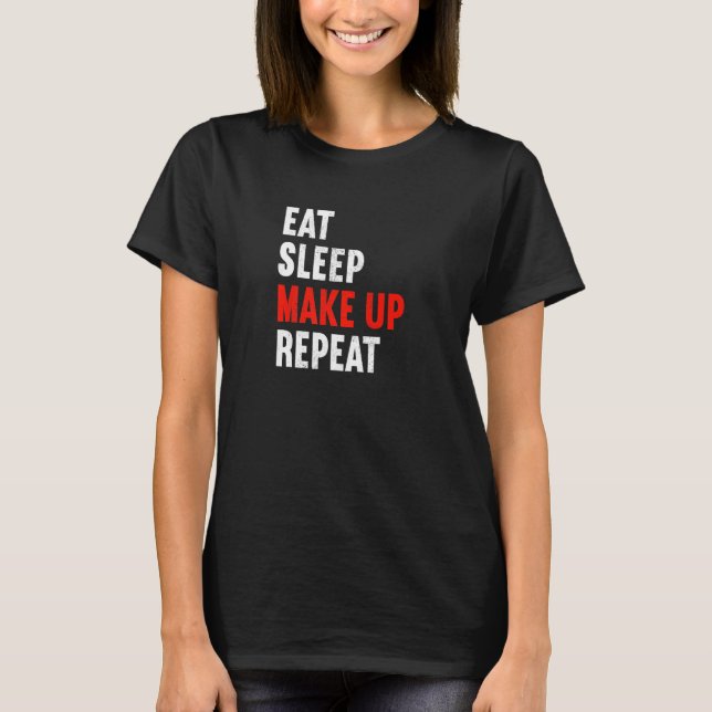 Camiseta Eat Sleep Make Up Repeat Makeup Artist Cosmetic Be (Anverso)
