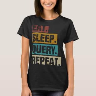 Camiseta Eat Sleep Query Repeat Coding Computer Database Pr
