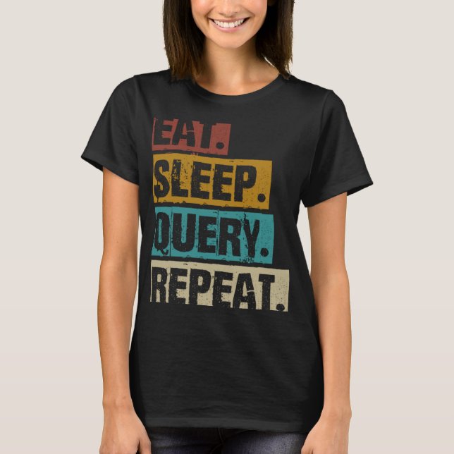 Camiseta Eat Sleep Query Repeat Coding Computer Database Pr (Anverso)