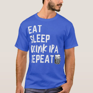 Camiseta Eat Sleep Repeat Funny Beer Design IPA Beer