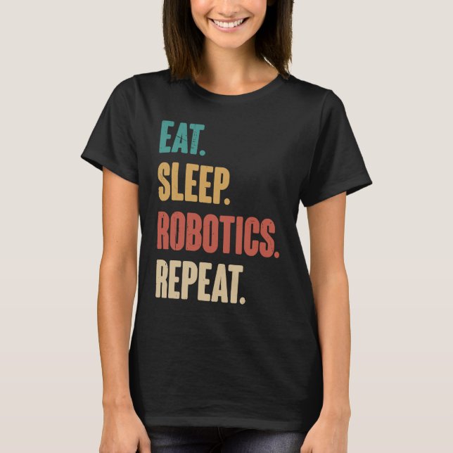 Camiseta Eat Sleep Robotics Repeat  Robot  Engineering Vint (Anverso)