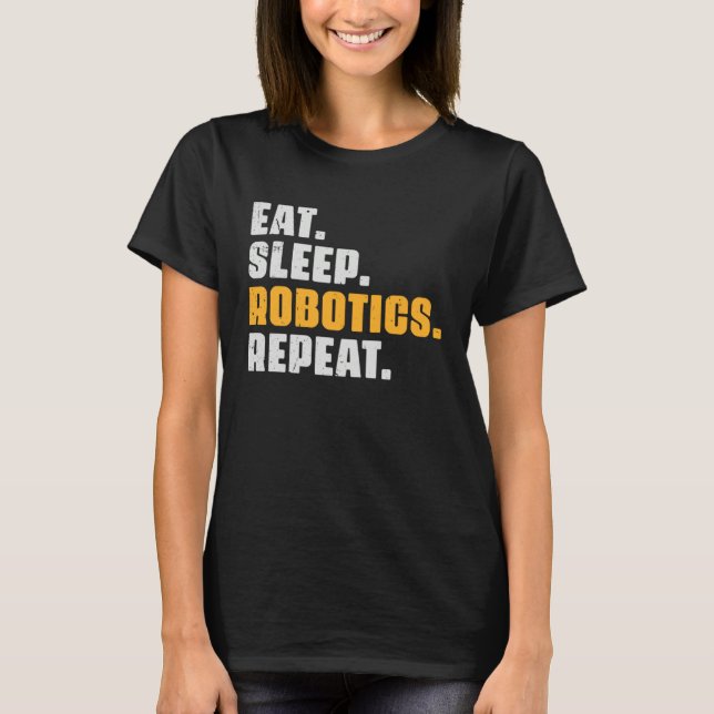 Camiseta Eat Sleep Robotics Repeat  Robots Science Retro Vi (Anverso)