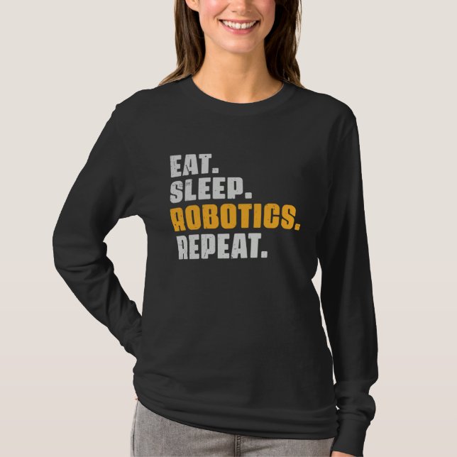 Camiseta Eat Sleep Robotics Repeat  Robots Science Retro Vi (Anverso)