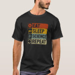 Camiseta Eat Sleep Science Repetir la ciencia retro de los<br><div class="desc">Eat Sleep Science Repiten Retro Ciencia de los años 70.</div>