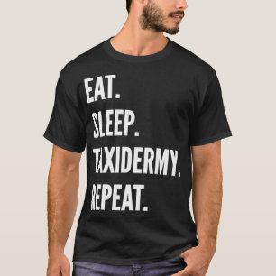 Camiseta Eat Sleep Taidermy Repetir el regalo de hobby favo
