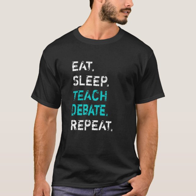 Camiseta Eat Sleep Teach Debate Repeat  Debate Teacher (Anverso)