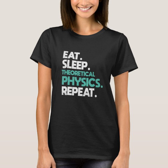 Camiseta Eat sleep Theoretical Physics Repeat  Physicist (Anverso)