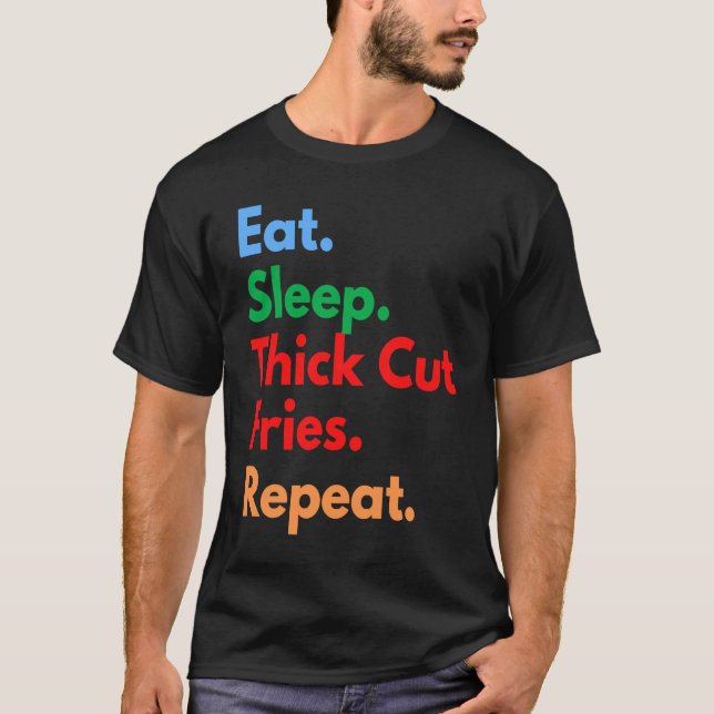 Camiseta Eat Sleep Thick Cut Fries Repeat for Thick Cut Fri (Anverso)