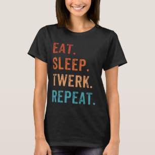 Camiseta Eat Sleep Twerk Repeat Twerk Queen Twerk
